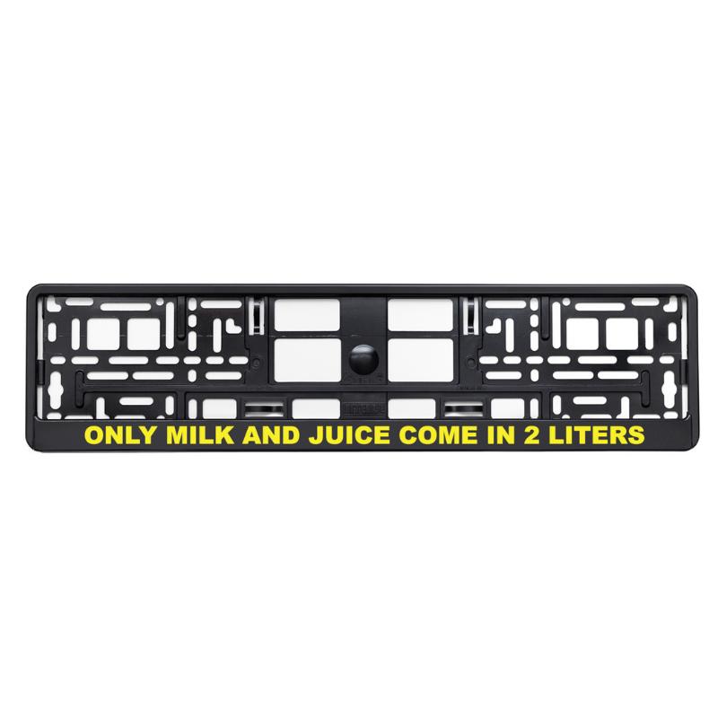 
        Black license plate frame with only milk and juice come in 2 liters yellow logo
     