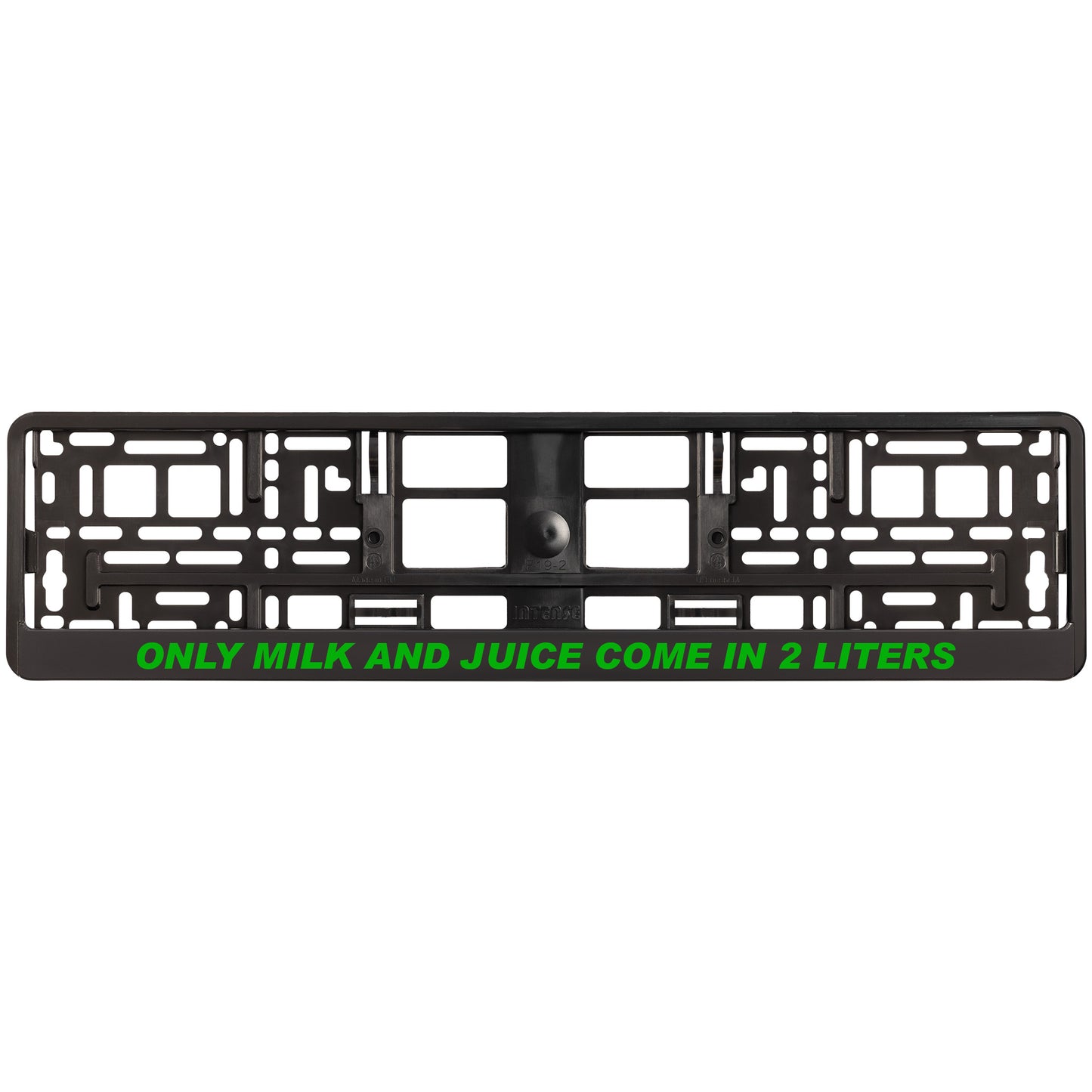 
        black license plate frame with green only milk and juice come in 2 liters
     