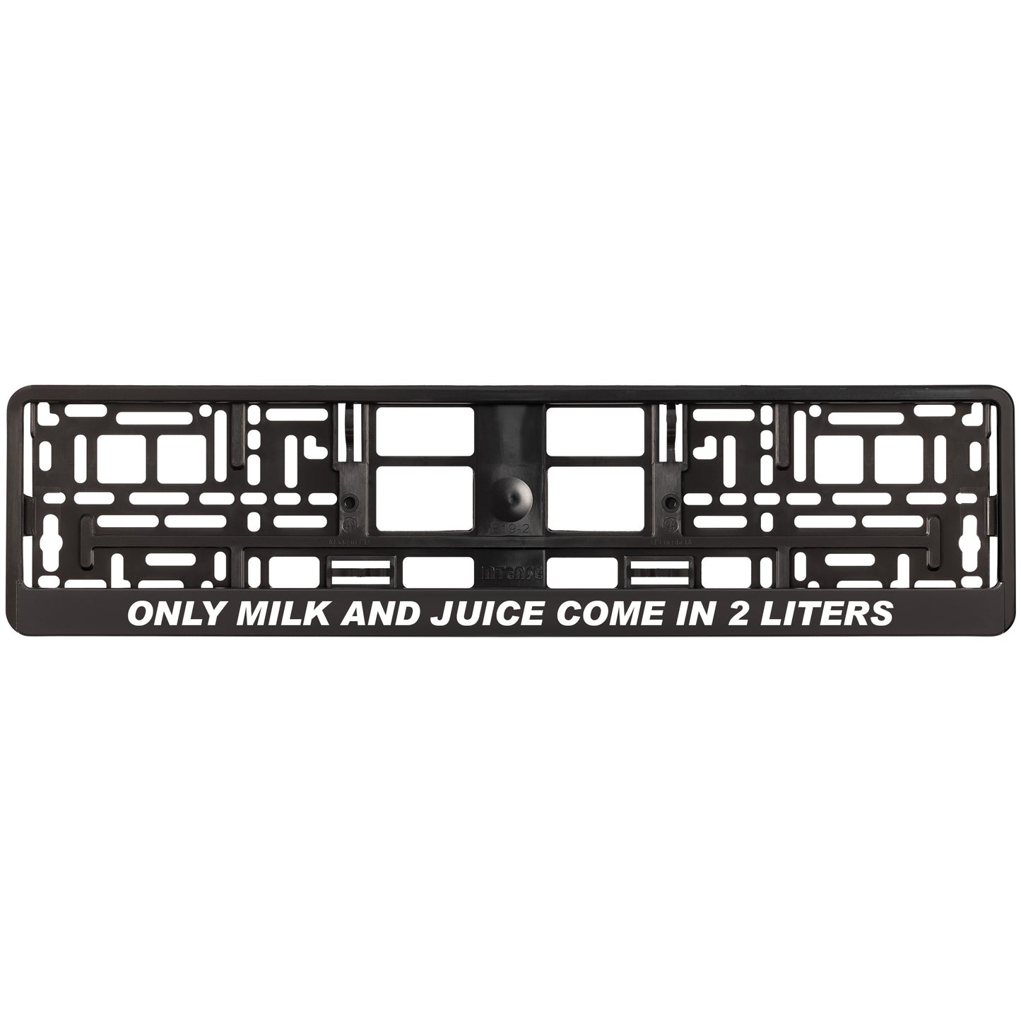 
        black license plate frame with white only milk and juice come in 2 liters
     
